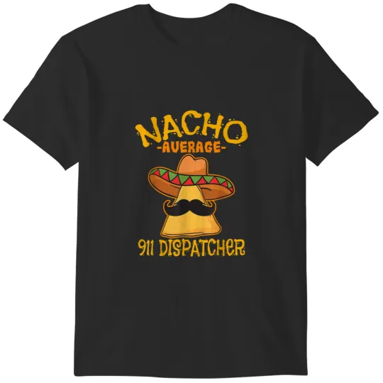 Discover Nacho Average 911 Dispatcher Mexican Messenger Cinco De Mayo 4069 T-Shirts