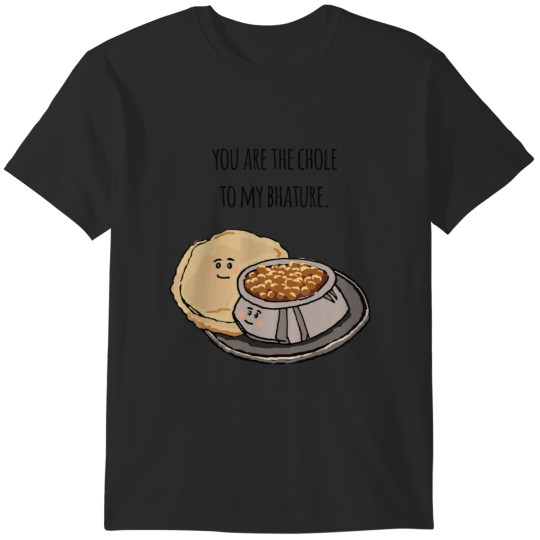 Discover You are the chole to my bhature. Greeting Card.png T-Shirts