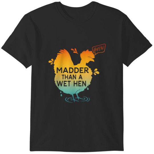 Discover madder than a wet hen apparel T-Shirts