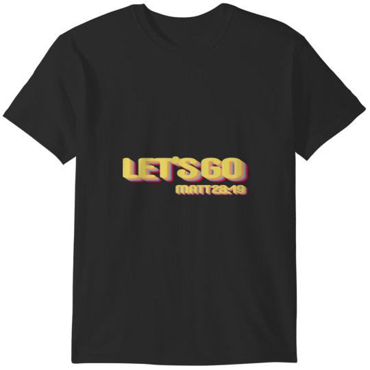Discover Let&39;s Go - Matthew 2819 T-Shirts