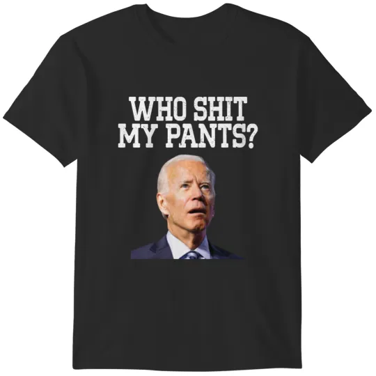 Discover who my pants funny Anti joe biden Meme Jok President Trump T-Shirts