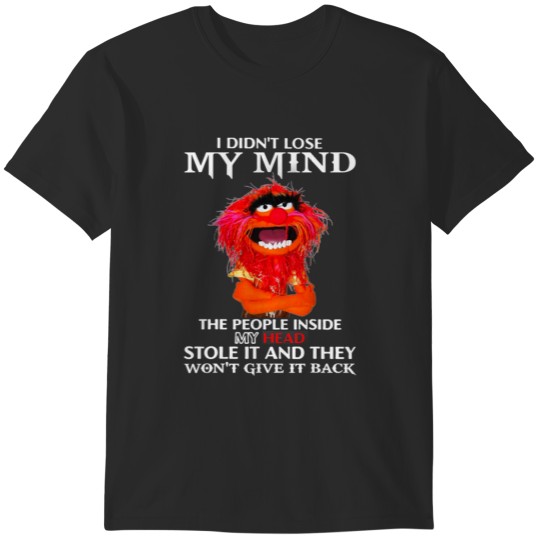 Discover I Didn&39;t Lose My Mind The People Inside My Head Stole It T-Shirts