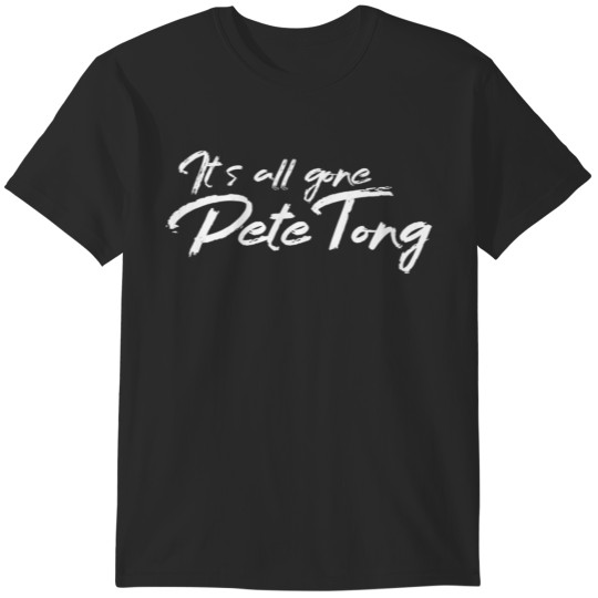 Discover Its all gone Pete Tong T-Shirts