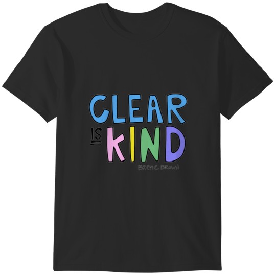 Discover Clear is Kind-Brene Brown Quote T-Shirts