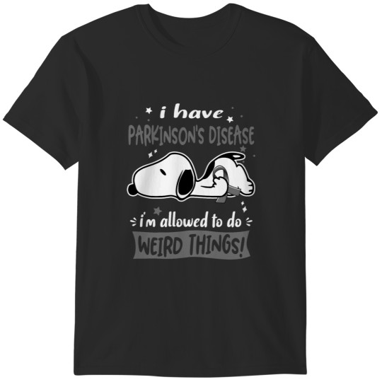 Discover I Have Parkinson's Disease I Am Allowed To Do WEIRD THINGS! T-Shirts