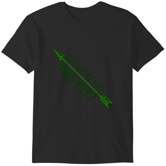 Discover Green Arrow - You Have Failed This City T-Shirts
