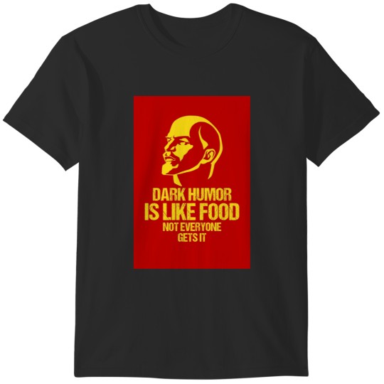 Discover Lenin - Dark Humor is Like Food Not Everyone Gets it T-Shirts