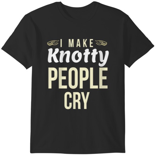 Discover I Make Knotty People Cry T-Shirts