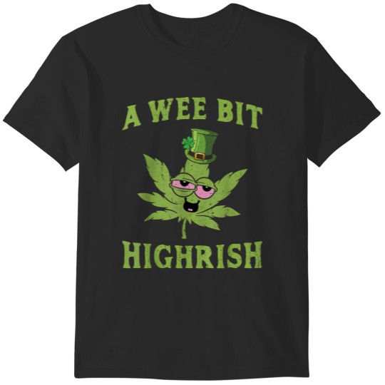Discover A wee bit Highrish 420 st patricks T-Shirts