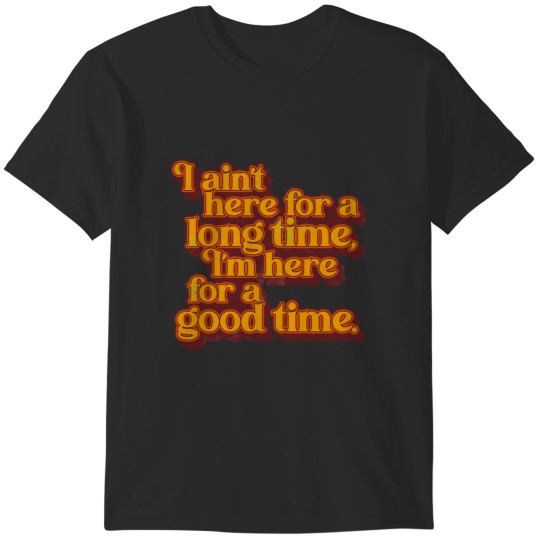 Discover I_m Here For a Good Time GS Fan Design T-Shirts