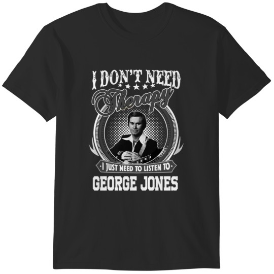 Discover Jones George I Don't Need Therapy I Just Need To Listen George Tee Jones T-Shirts