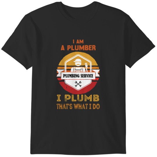 Discover 1 I Am A Plumber I Plumb That_s What I Do Funny Design Vintage T-Shirts