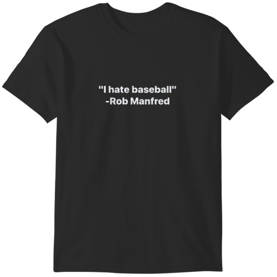 Discover I Hate Baseball - Rob Manfred T-Shirts