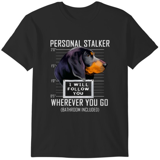 Discover Personal Stalker Black and Tan Coonhound I Will Follow You 61 T-Shirts