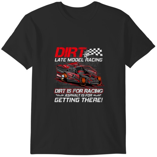 Discover Late Model Modified Dirt Track Racing Dirt Is For Racing T-Shirts