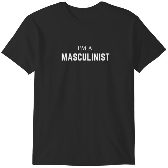 Discover I'm a masculinist T-Shirts