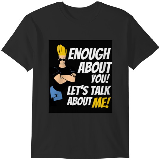 Discover Johnny Bravo Enough about you lets talk about me T-Shirts