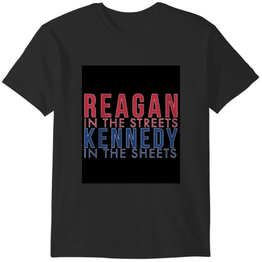 Discover Reagan in the Streets, Kennedy in the Sheets T-Shirts