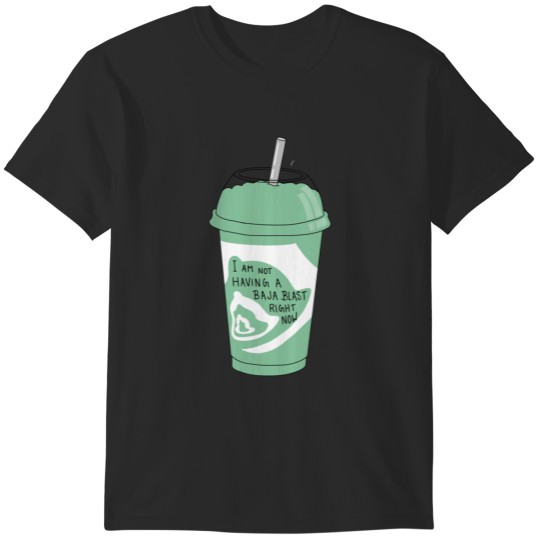 Discover Not Having A Baja Blast Right Now T-Shirts