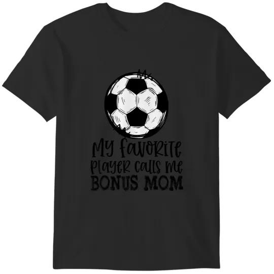 Discover soccer my favorite player calls me bonus mom trendy summer T-Shirts