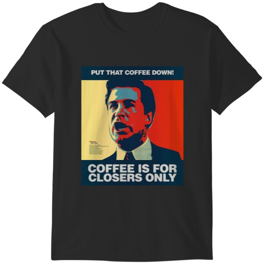 Discover PUT THAT COFFEE DOWN Coffee is for closers only T-Shirts