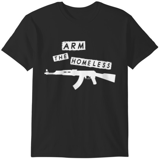 Discover Arm The Homeless T-Shirts