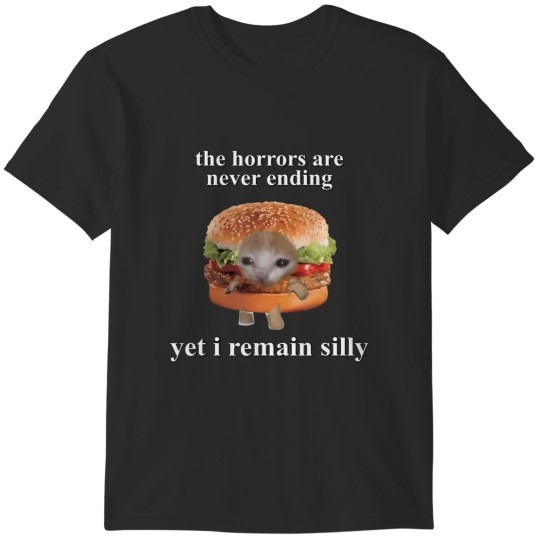 Discover the horrors are n ending yet i remain silly T-Shirts