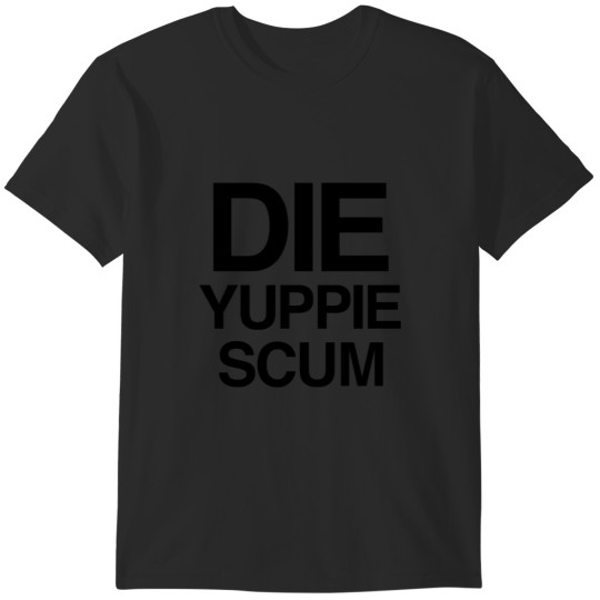 Discover Die Yuppie Scums T-Shirts