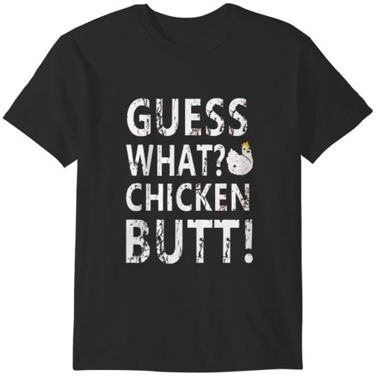 Discover Guess What Chicken Butt Guess what chicken butt  (1) T-Shirts