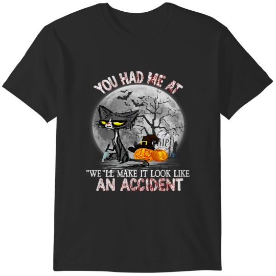 Discover You Had Me At We Ll Make It Look Like An Accident 29 T-Shirts