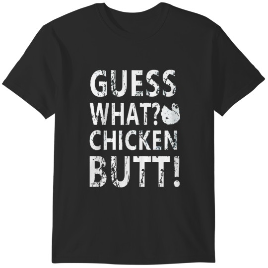 Discover Guess What Chicken Butt Guess What Chicken Butt T-Shirts