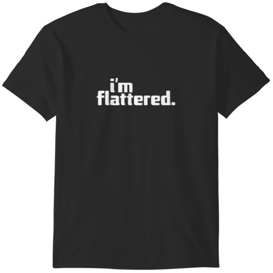 Discover i'm flattered T-Shirts
