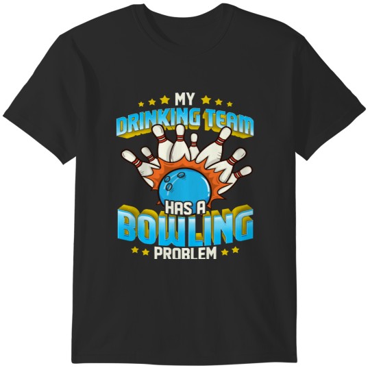 Discover Bowling Bowl Funny My Drinking Team Has A Problem 263 Bowling Ball T-Shirts