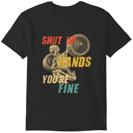 Discover Workout Shut Up Hands You're Fine T-Shirts