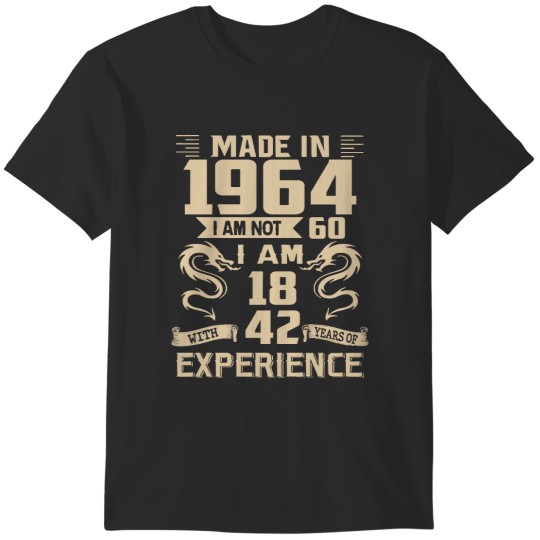 Discover 1964 60th Birthday Gifts Dragon Made In 1964 I Am Not 60 I Am 18 With 42 Years Of Experience T-Shirts