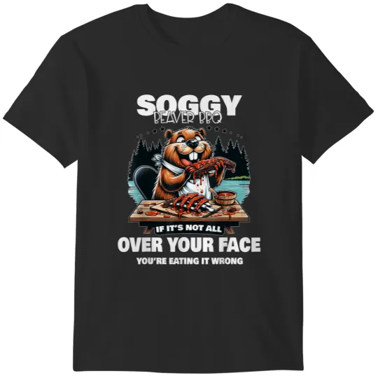 Discover Soggy Beaver Bbq If It's Not All Over Your Face Beaver  gifts T-Shirts