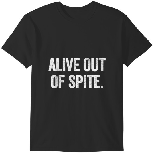 Discover alive out of spite T-Shirts