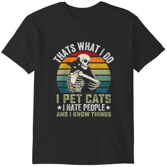 Discover i pet cats i hate people and know things T-Shirts