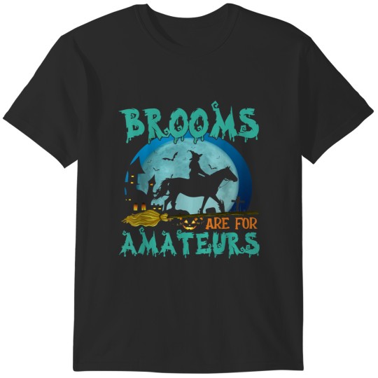 Discover Witch Riding Horse Brooms Are For Amateurs 105 T-Shirts