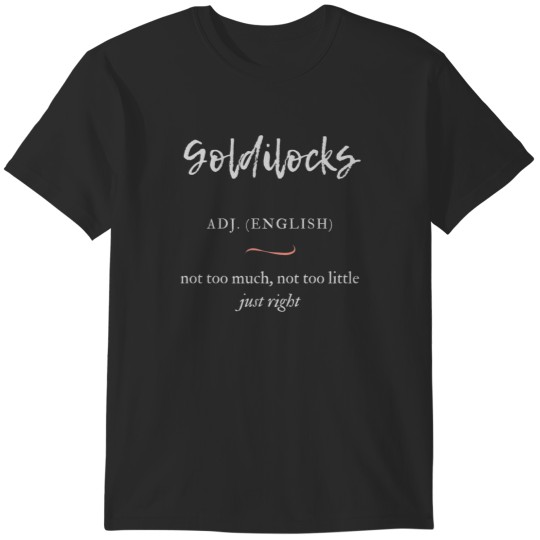 Discover Goldilocks T-Shirts