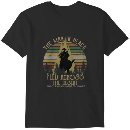 Discover The Man in Black Fled Across The Desert and The Gunslinger Followed T-Shirts