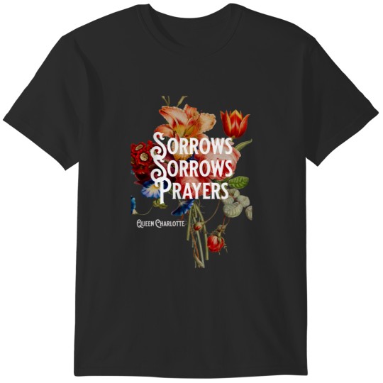 Discover Sorrows Sorrows Prayers Queen Charlotte T-Shirts