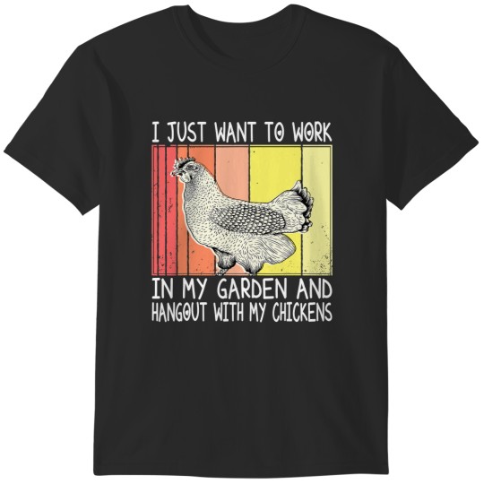 Discover Chicken Chick I Just Want To Work In My Garden And Hangout With My Chicken 199 Rooster Hen T-Shirts