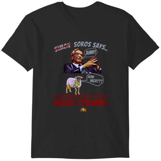 Discover Resist Tyranny, Resist Soros T-Shirts