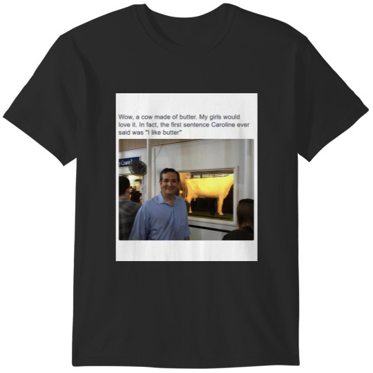 Discover Wow A Shirt Made Of Ted Cruz Admiring A Cow Made Of Butter Happy Fisherman T-Shirts