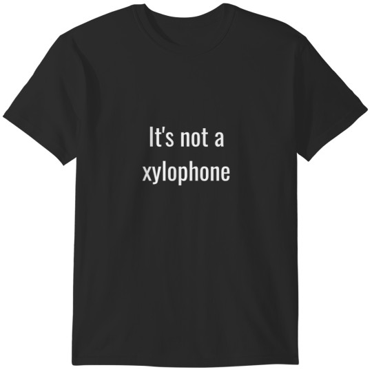 Discover It's not a xylophone T-Shirts