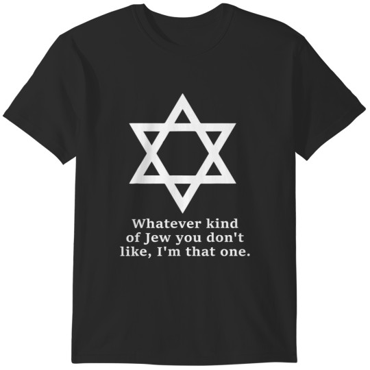 Discover what kind of jew you don't like i'm that one T-Shirts