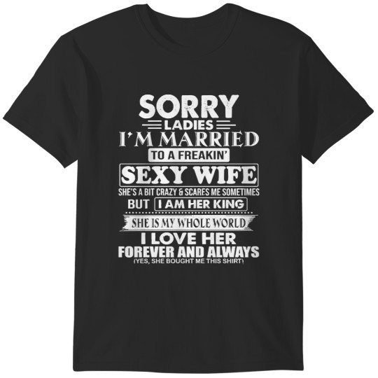Discover Sorry Ladies Im Married To A Freaking Sorry Ladies I'm Married To A Freaking Sexy Wife T-Shirts