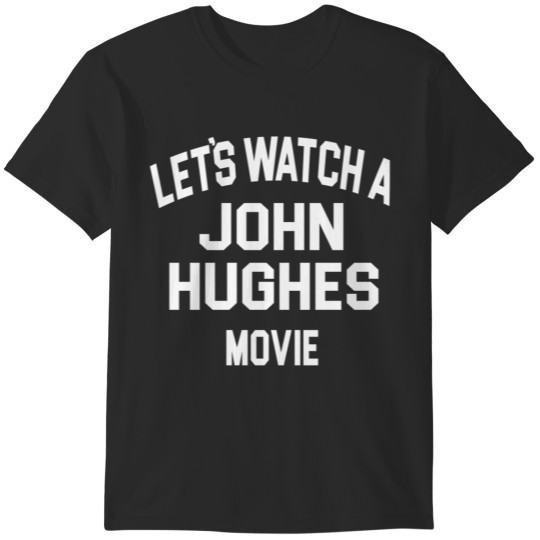 Discover Lets Watch A John Hughes Movie T-Shirts