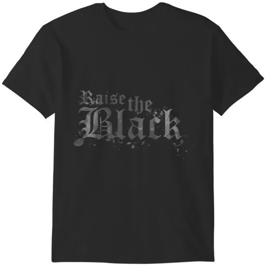 Discover Raise the Black T-Shirts